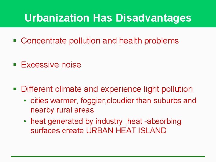 Urbanization Has Disadvantages § Concentrate pollution and health problems § Excessive noise § Different