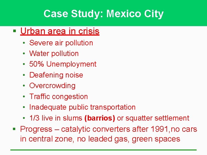 Case Study: Mexico City § Urban area in crisis • • Severe air pollution