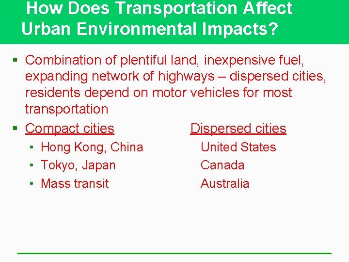 How Does Transportation Affect Urban Environmental Impacts? § Combination of plentiful land, inexpensive fuel,