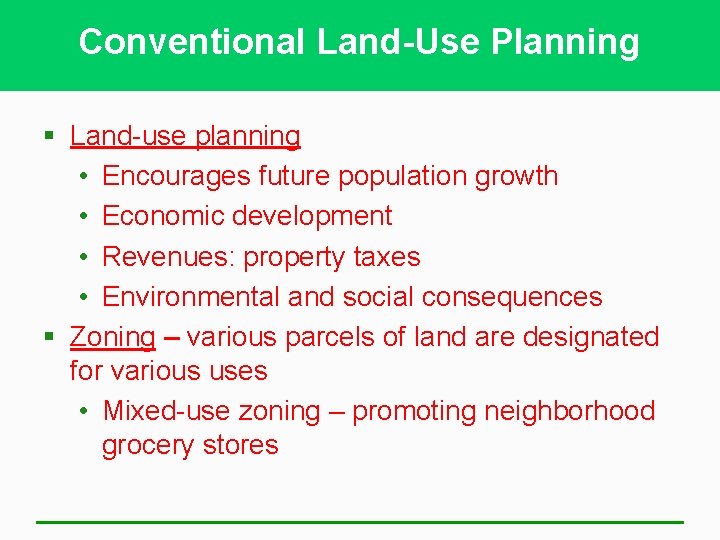 Conventional Land-Use Planning § Land-use planning • Encourages future population growth • Economic development