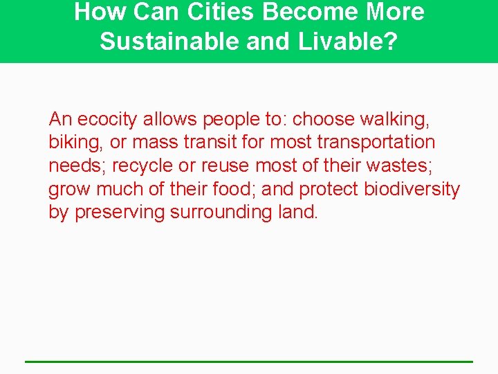 How Can Cities Become More Sustainable and Livable? An ecocity allows people to: choose