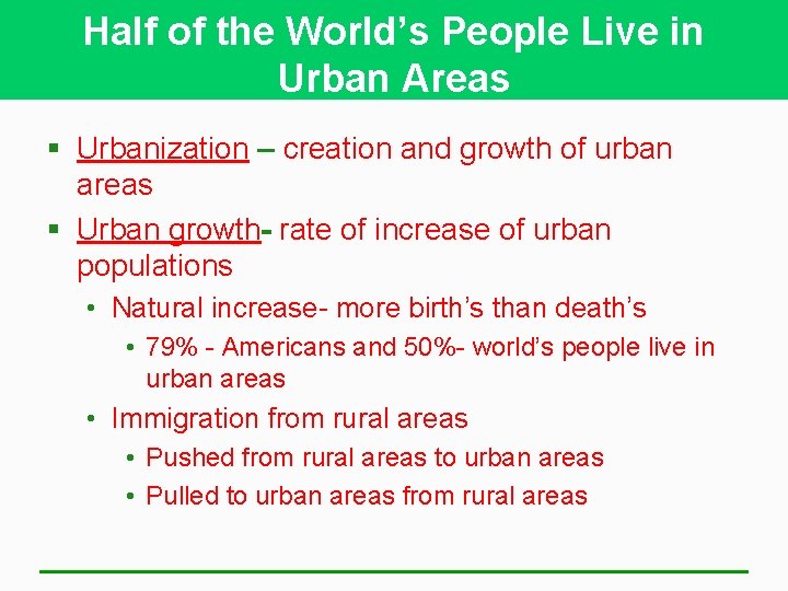 Half of the World’s People Live in Urban Areas § Urbanization – creation and