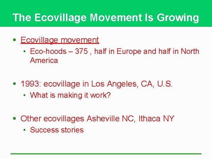 The Ecovillage Movement Is Growing § Ecovillage movement • Eco-hoods – 375 , half