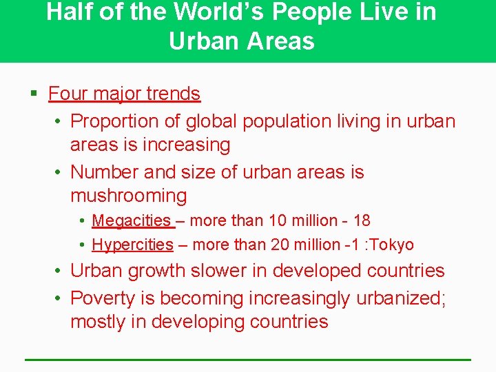 Half of the World’s People Live in Urban Areas § Four major trends •