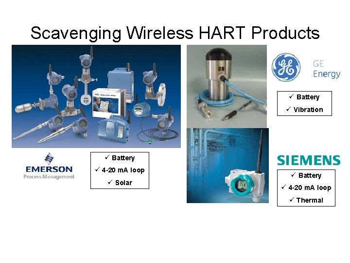 Scavenging Wireless HART Products ü Battery ü Vibration ü Battery ü 4 -20 m.