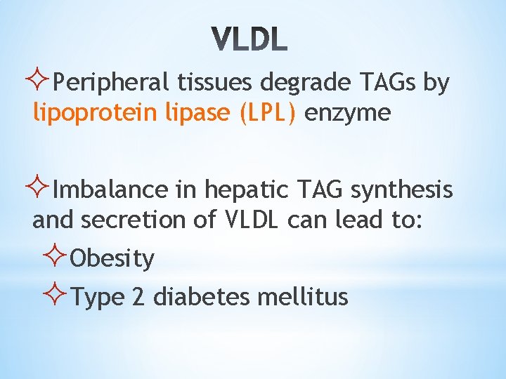 ²Peripheral tissues degrade TAGs by lipoprotein lipase (LPL) enzyme ²Imbalance in hepatic TAG synthesis