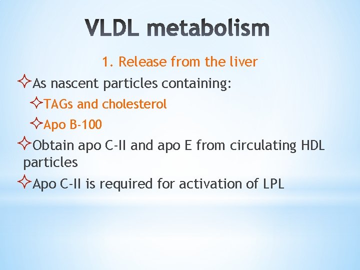 1. Release from the liver ²As nascent particles containing: ²TAGs and cholesterol ²Apo B-100