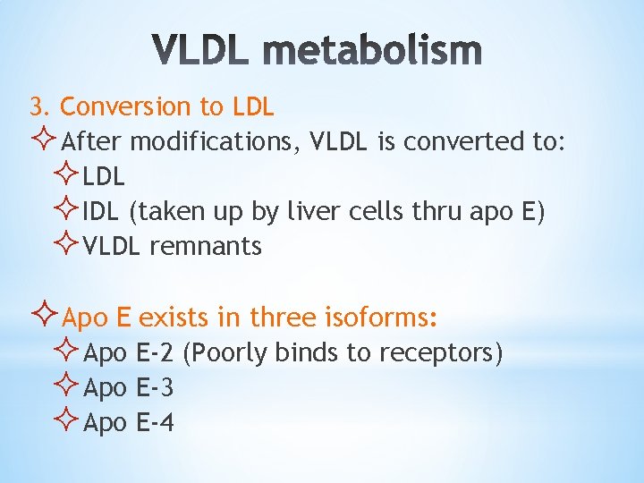 3. Conversion to LDL ²After modifications, VLDL is converted to: ²LDL ²IDL (taken up