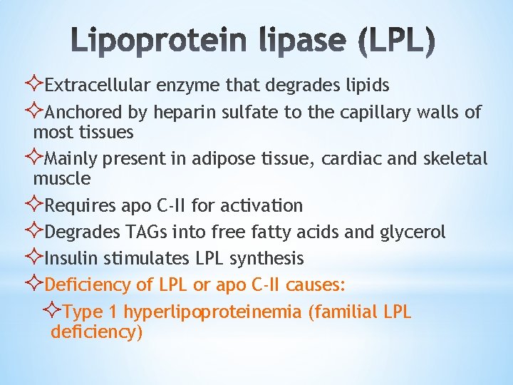 ²Extracellular enzyme that degrades lipids ²Anchored by heparin sulfate to the capillary walls of