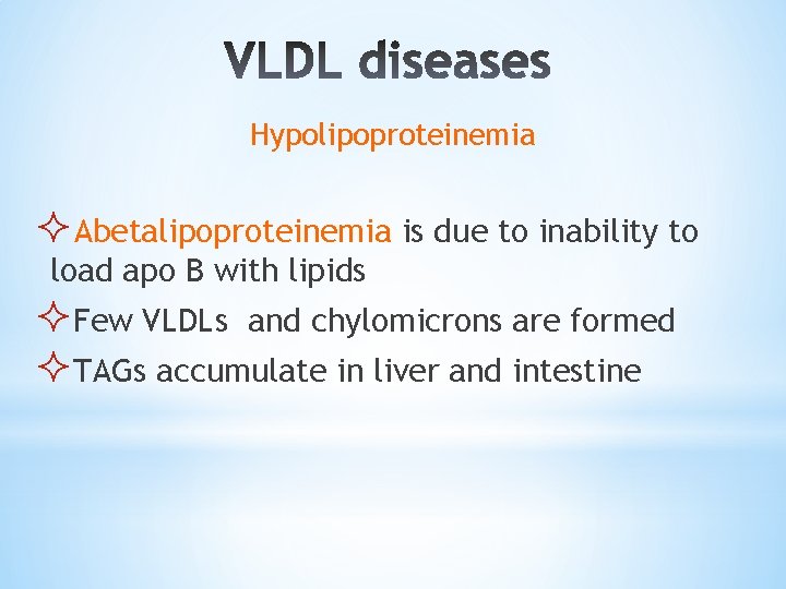 Hypolipoproteinemia ²Abetalipoproteinemia is due to inability to load apo B with lipids ²Few VLDLs