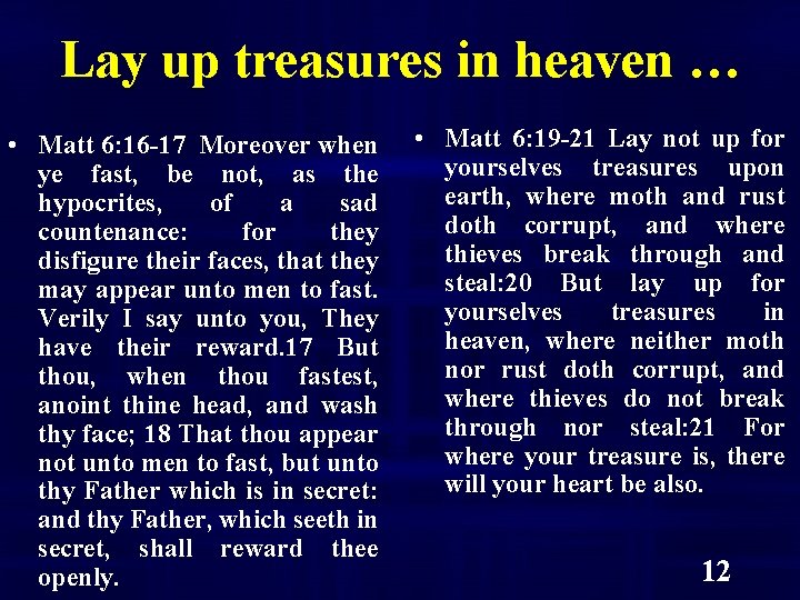 Lay up treasures in heaven … • Matt 6: 16 -17 Moreover when ye