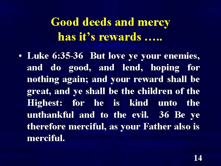 Good deeds and mercy has it’s rewards …. . • Luke 6: 35 -36