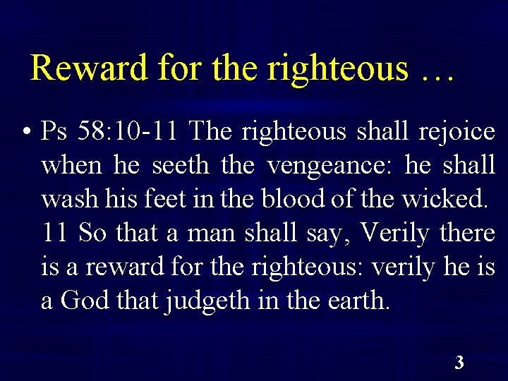 Reward for the righteous … • Ps 58: 10 -11 The righteous shall rejoice