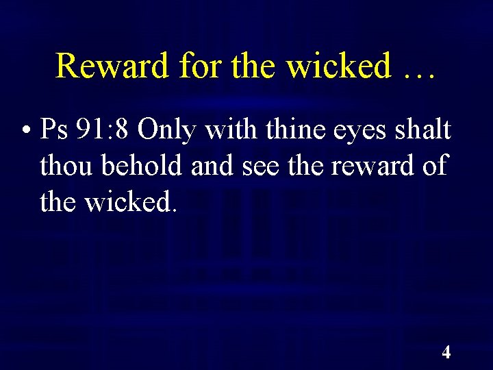 Reward for the wicked … • Ps 91: 8 Only with thine eyes shalt