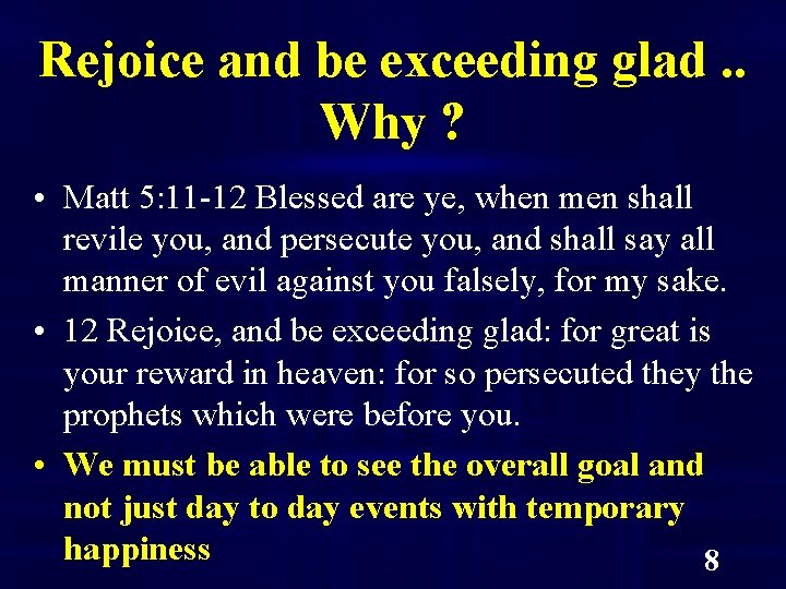 Rejoice and be exceeding glad. . Why ? • Matt 5: 11 -12 Blessed