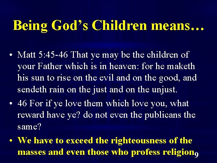 Being God’s Children means… • Matt 5: 45 -46 That ye may be the