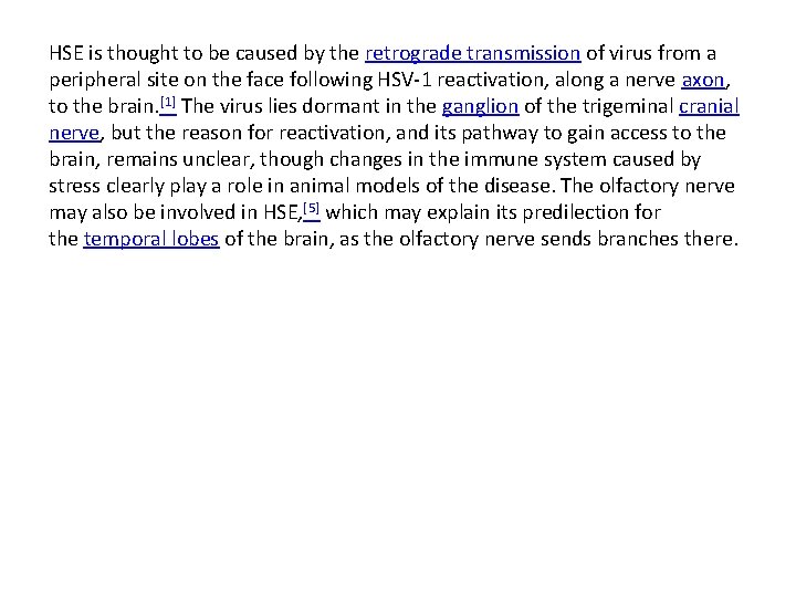 HSE is thought to be caused by the retrograde transmission of virus from a