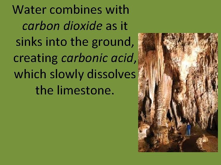 Water combines with carbon dioxide as it sinks into the ground, creating carbonic acid,