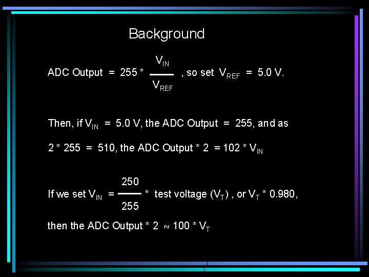 Background ADC Output = 255 * VIN V REF , so set VREF =