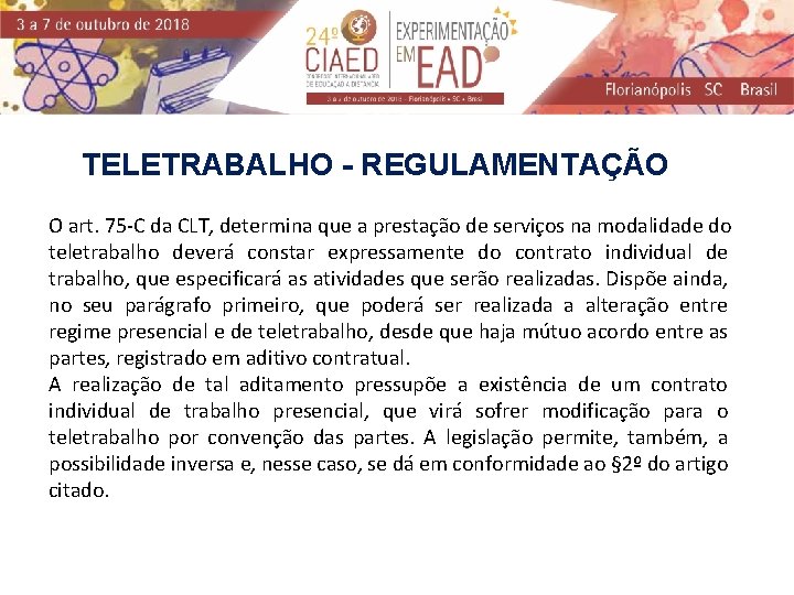 TELETRABALHO - REGULAMENTAÇÃO O art. 75 -C da CLT, determina que a prestação de