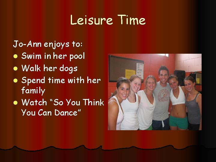 Leisure Time Jo-Ann enjoys to: l Swim in her pool l Walk her dogs