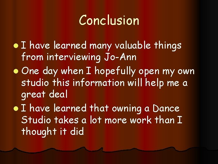 Conclusion l. I have learned many valuable things from interviewing Jo-Ann l One day