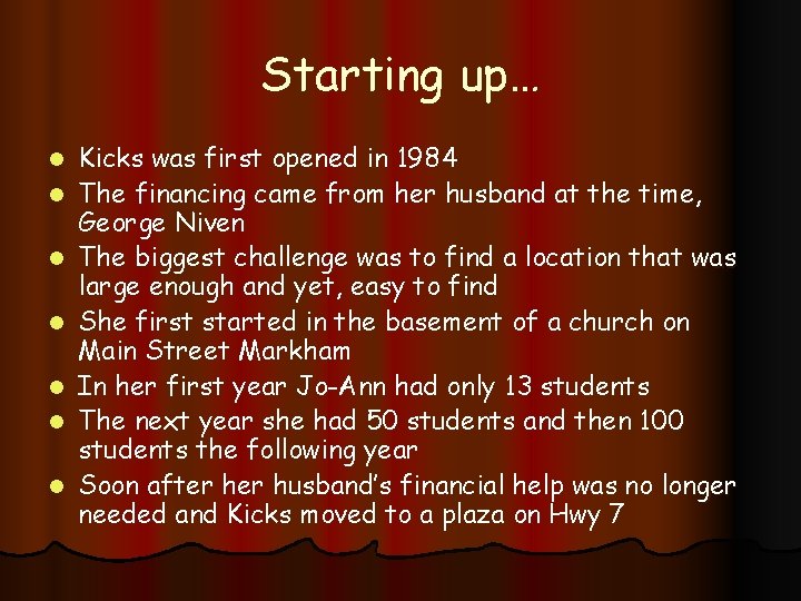 Starting up… l l l l Kicks was first opened in 1984 The financing