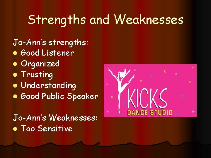 Strengths and Weaknesses Jo-Ann’s strengths: l Good Listener l Organized l Trusting l Understanding