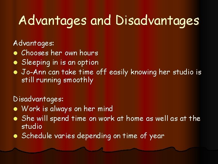 Advantages and Disadvantages Advantages: l Chooses her own hours l Sleeping in is an