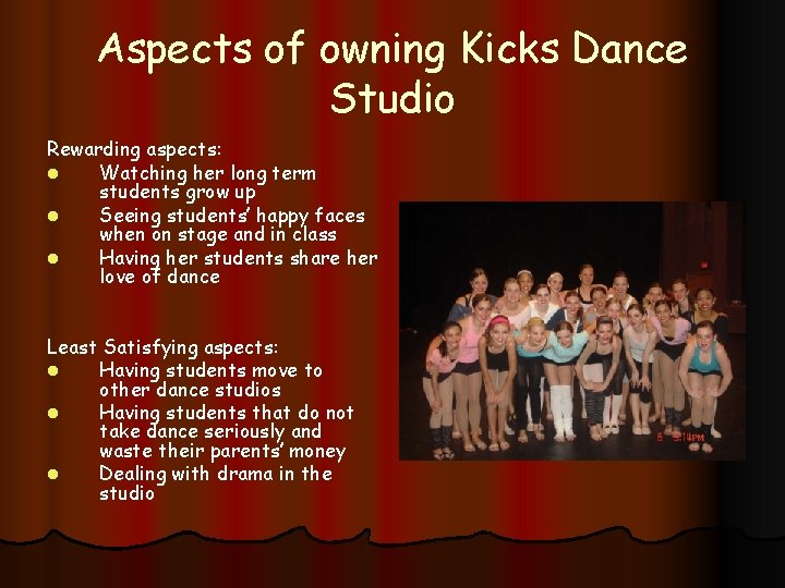 Aspects of owning Kicks Dance Studio Rewarding aspects: l Watching her long term students