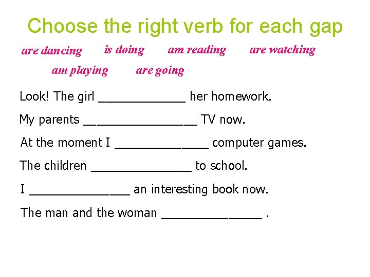 Choose the right verb for each gap are dancing is doing am playing am