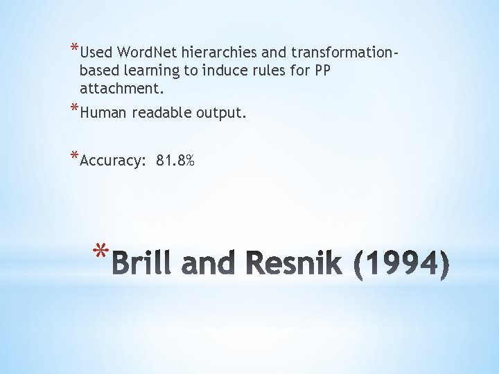 *Used Word. Net hierarchies and transformationbased learning to induce rules for PP attachment. *Human