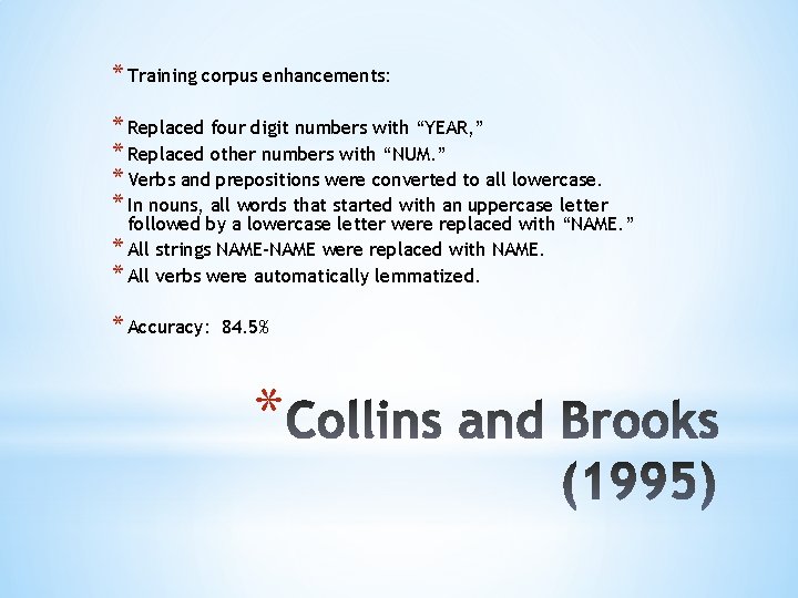* Training corpus enhancements: * Replaced four digit numbers with “YEAR, ” * Replaced