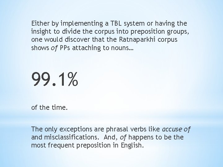 Either by implementing a TBL system or having the insight to divide the corpus