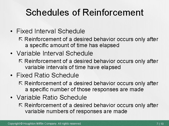 Schedules of Reinforcement • Fixed Interval Schedule Reinforcement of a desired behavior occurs only