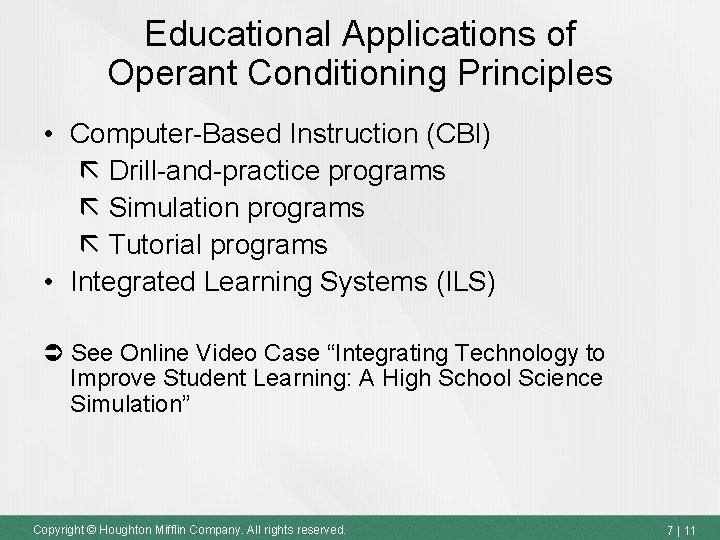 Educational Applications of Operant Conditioning Principles • Computer-Based Instruction (CBI) Drill-and-practice programs Simulation programs