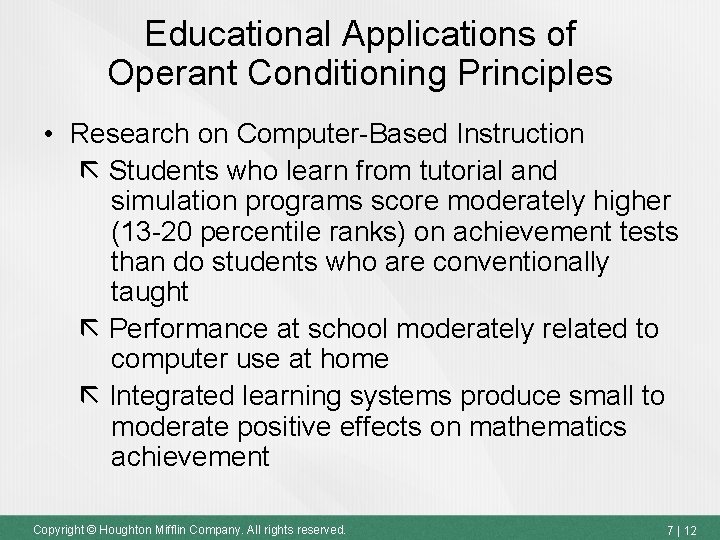 Educational Applications of Operant Conditioning Principles • Research on Computer-Based Instruction Students who learn