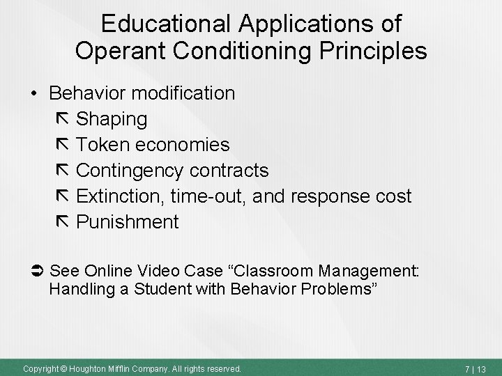 Educational Applications of Operant Conditioning Principles • Behavior modification Shaping Token economies Contingency contracts