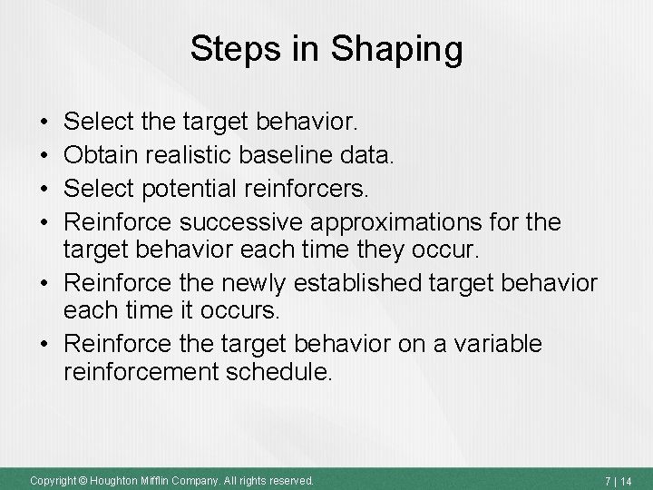 Steps in Shaping • • Select the target behavior. Obtain realistic baseline data. Select