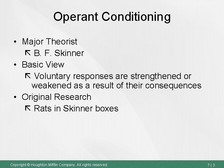 Operant Conditioning • Major Theorist B. F. Skinner • Basic View Voluntary responses are