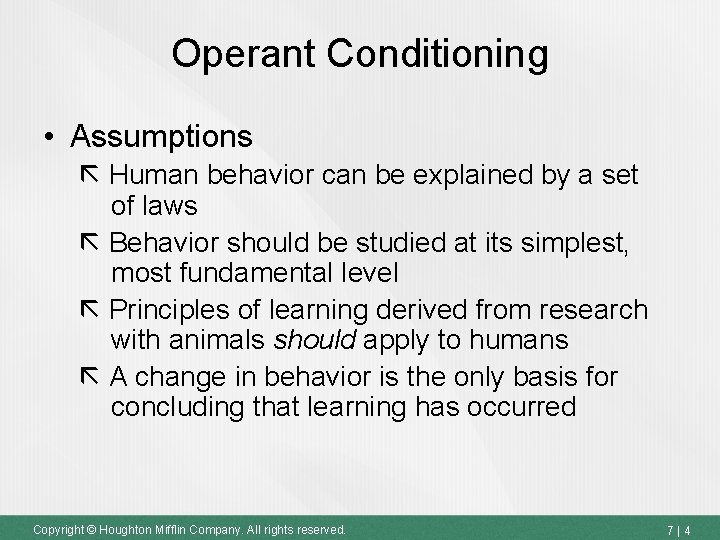 Operant Conditioning • Assumptions Human behavior can be explained by a set of laws