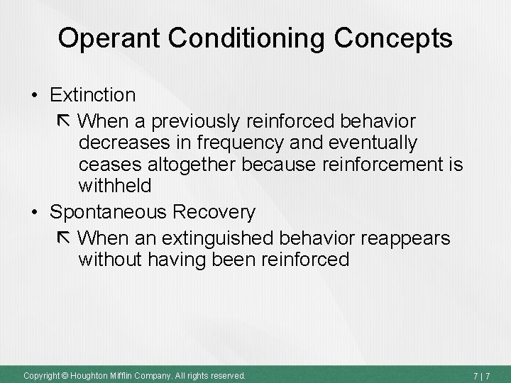 Operant Conditioning Concepts • Extinction When a previously reinforced behavior decreases in frequency and