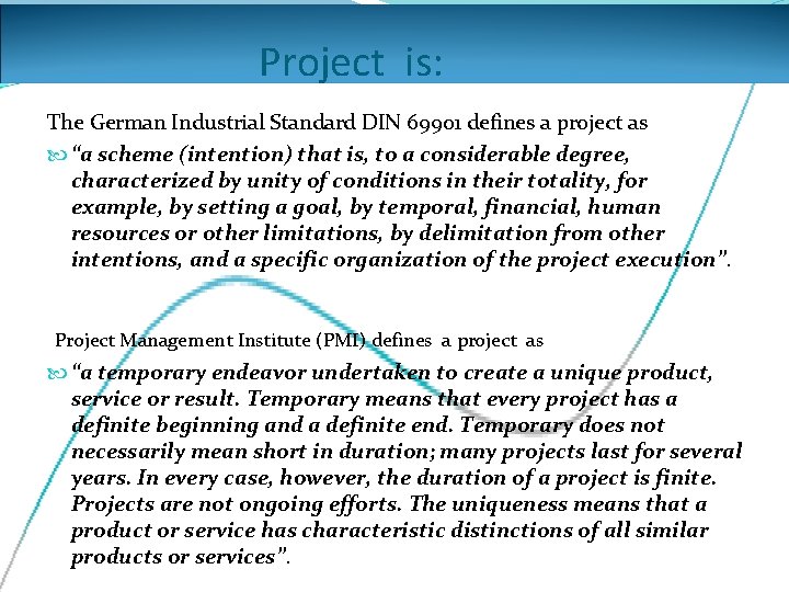 Project is: The German Industrial Standard DIN 69901 defines a project as “a scheme