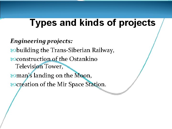 Types and kinds of projects Engineering projects: building the Trans-Siberian Railway, construction of the