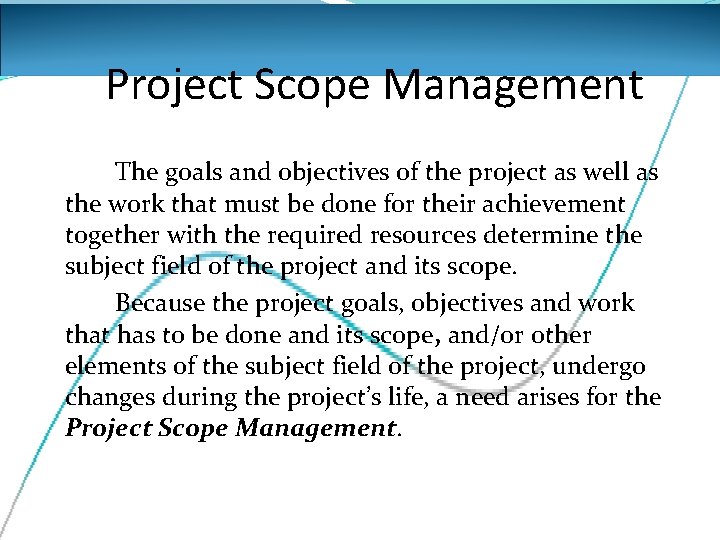 Project Scope Management The goals and objectives of the project as well as the