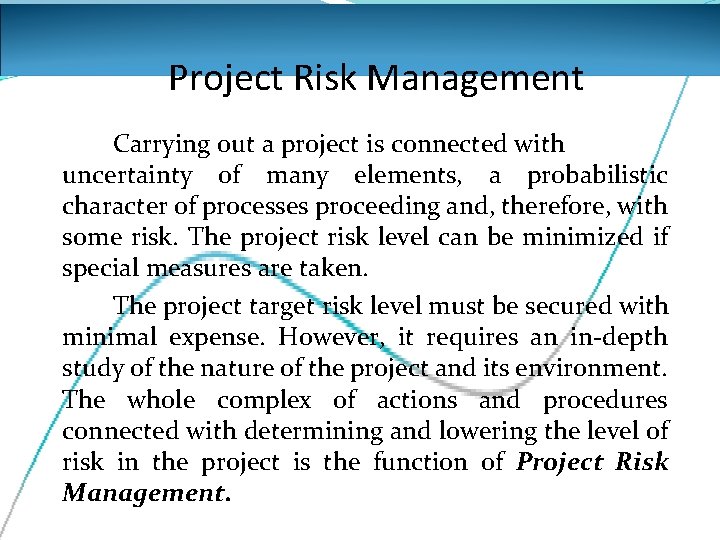 Project Risk Management Carrying out a project is connected with uncertainty of many elements,