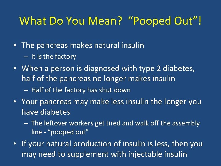 What Do You Mean? “Pooped Out”! • The pancreas makes natural insulin – It