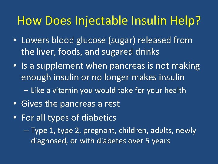 How Does Injectable Insulin Help? • Lowers blood glucose (sugar) released from the liver,