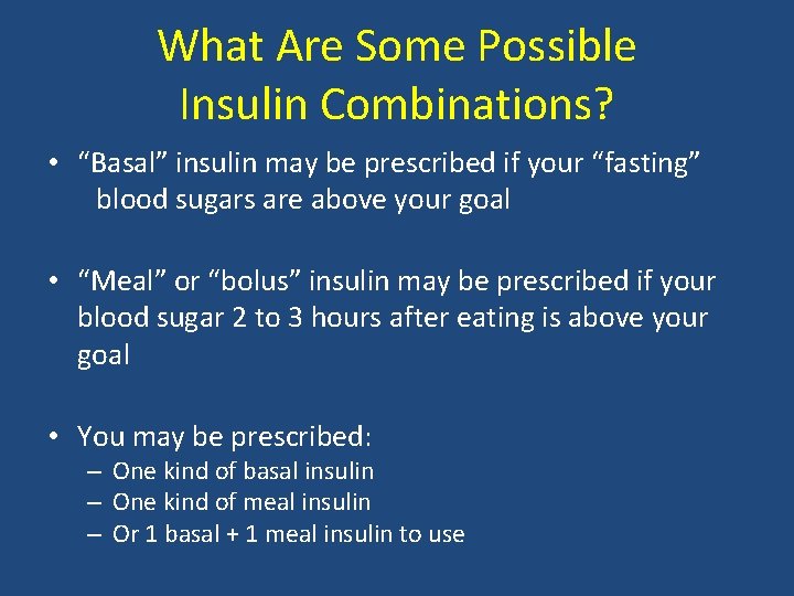 What Are Some Possible Insulin Combinations? • “Basal” insulin may be prescribed if your