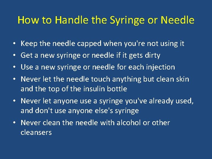 How to Handle the Syringe or Needle Keep the needle capped when you're not